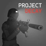 Project DECAY v2.1 MOD APK (Unlimited Money, Gold)