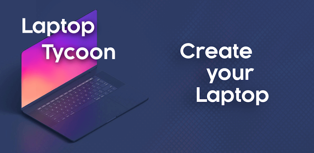 Laptop Tycoon v1.1.3.0 MOD APK (Unlimited Money, Unlocked)