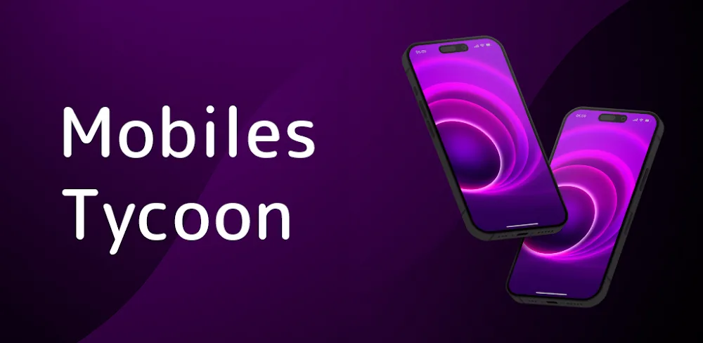 Mobiles Tycoon v1.1.0.7 MOD APK (Unlimited Currency)