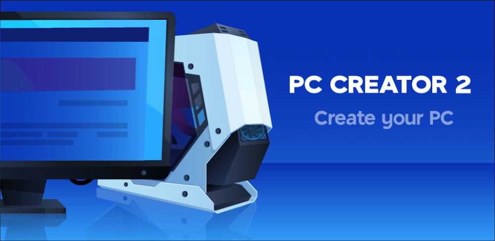 PC Creator 2 v5.5.0.5 MOD APK (Unlimited Money, Free Purchases)