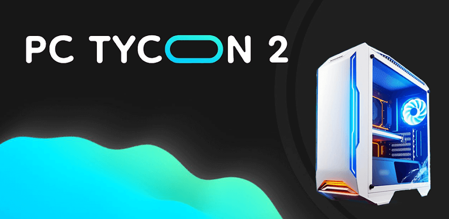 PC Tycoon 2 v1.1.2.13 MOD APK (Unlimited Cash)